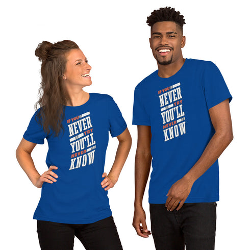 If You Never Try You'll Never Know Unisex t-shirt - Mainstream Freedom